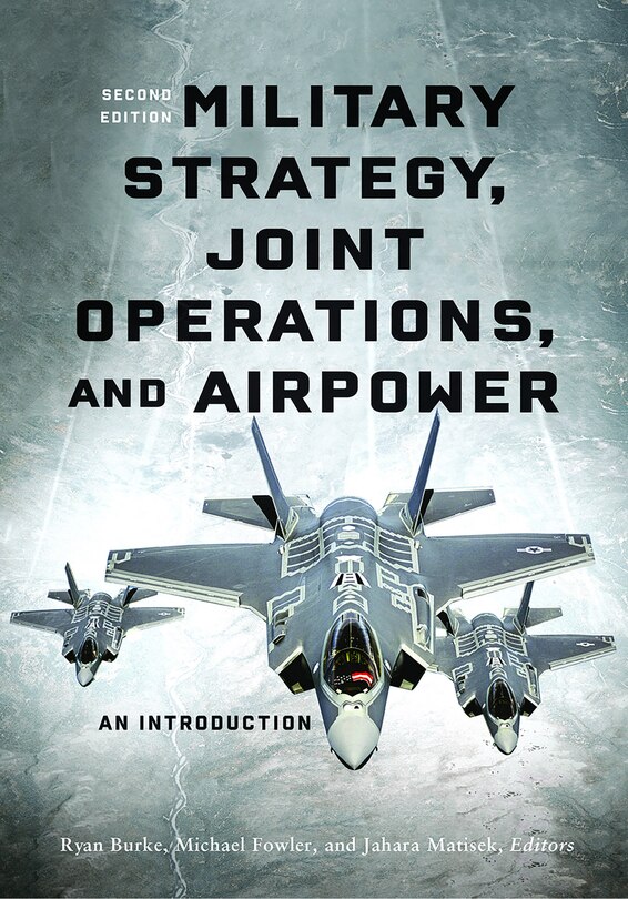 Military Strategy, Joint Operations, and Airpower: An Introduction, Second Edition