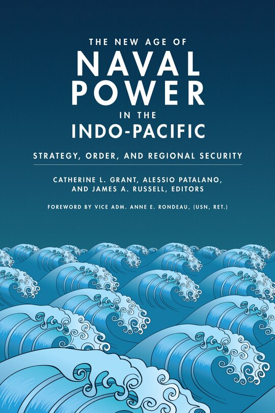 Front cover_The New Age of Naval Power in the Indo-Pacific