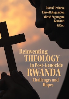 Couverture_Reinventing Theology in Post-Genocide Rwanda