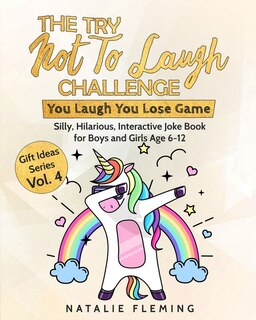 The Try Not To Laugh Challenge- You Laugh You Lose Game: Silly, Hilarious, Interactive Joke Book For Boys And Girls Age 6-12 (gift Ideas Series)