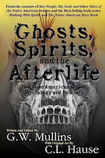 Front cover_Ghosts, Spirits, And The Afterlife In Native American Indian Mythology And Folklore