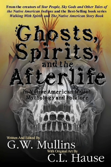 Front cover_Ghosts, Spirits, And The Afterlife In Native American Indian Mythology And Folklore
