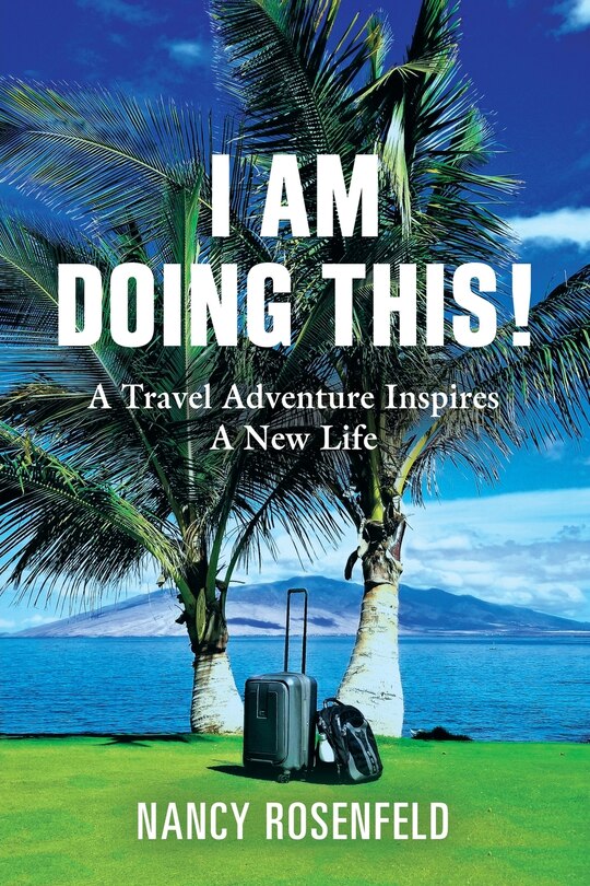Front cover_I Am Doing This! A Travel Adventure Inspires A New Life