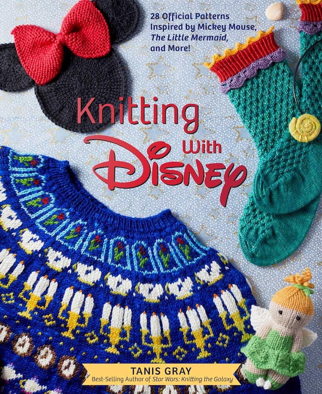 Knitting with Disney: 28 Official Patterns Inspired by Mickey Mouse, The Little Mermaid, and More! (Disney Craft Books, Knitting Books, Books for Disney Fans)