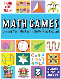 Train Your Brain: Math Games: (brain Teasers For Kids, Math Skills, Activity Books For Kids Ages 7+)