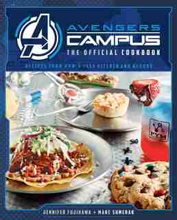 Avengers Campus: The Official Cookbook: Recipes from Pym's Test Kitchen and Beyond by Marc Sumerak