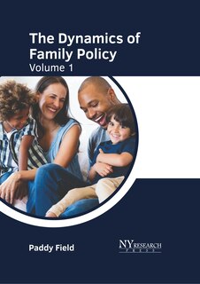 Front cover_The Dynamics of Family Policy: Volume 1