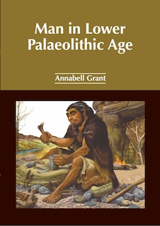 Front cover_Man in Lower Palaeolithic Age