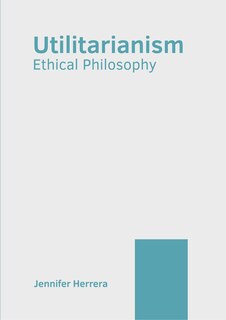 Front cover_Utilitarianism: Ethical Philosophy