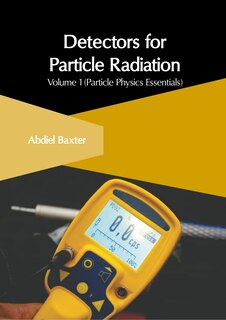 Front cover_Detectors for Particle Radiation: Volume 1 (Particle Physics Essentials)