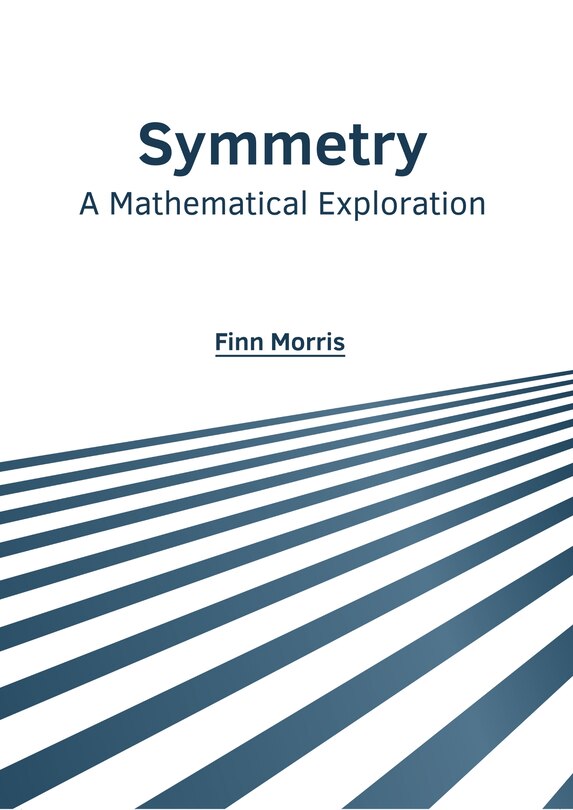 Front cover_Symmetry: A Mathematical Exploration