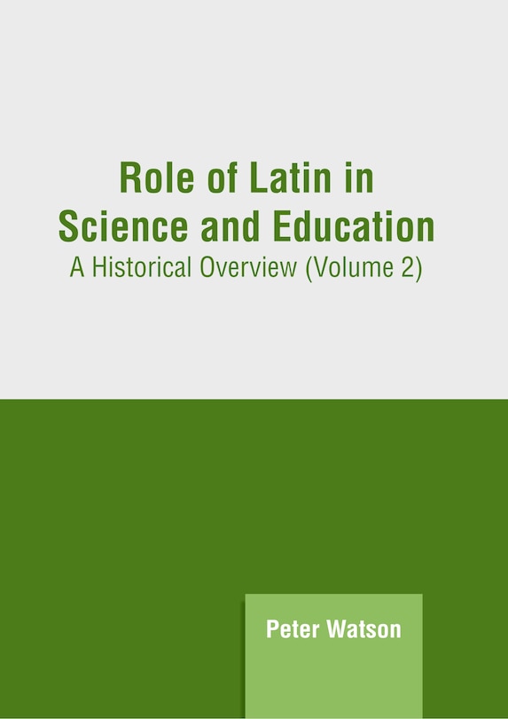 Front cover_Role of Latin in Science and Education: A Historical Overview (Volume 2)