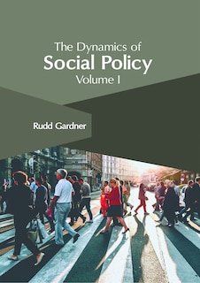 Front cover_The Dynamics of Social Policy: Volume I