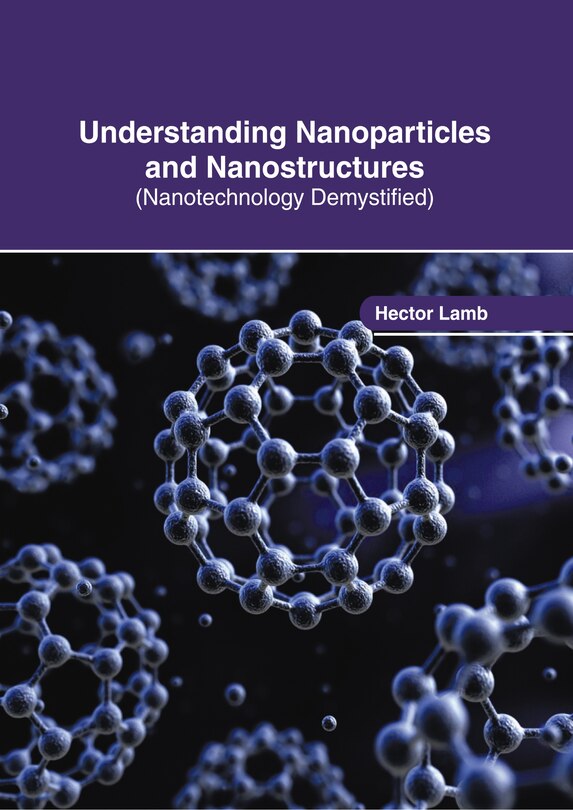 Couverture_Understanding Nanoparticles and Nanostructures (Nanotechnology Demystified)