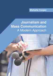 Journalism And Mass Communication: A Modern Approach by Michelle Cooper