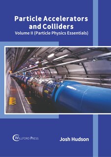 Couverture_Particle Accelerators and Colliders: Volume II (Particle Physics Essentials)