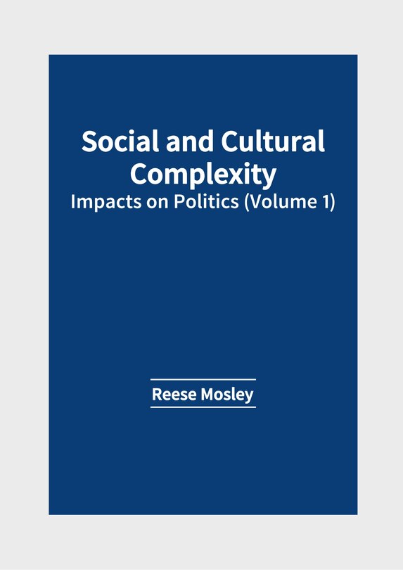 Front cover_Social and Cultural Complexity: Impacts on Politics (Volume 1)