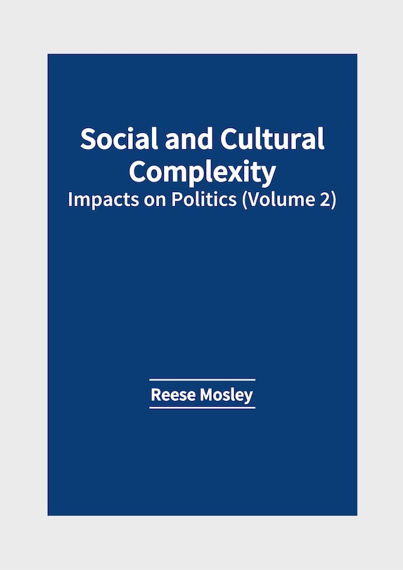 Front cover_Social and Cultural Complexity: Impacts on Politics (Volume 2)