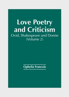 Front cover_Love Poetry and Criticism: Ovid, Shakespeare and Donne (Volume 2)