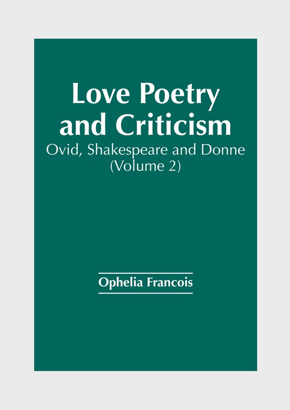 Front cover_Love Poetry and Criticism: Ovid, Shakespeare and Donne (Volume 2)