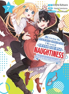 Front cover_I'm Giving the Disgraced Noble Lady I Rescued a Crash Course in Naughtiness 7