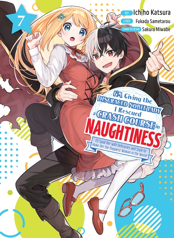 Front cover_I'm Giving the Disgraced Noble Lady I Rescued a Crash Course in Naughtiness 7