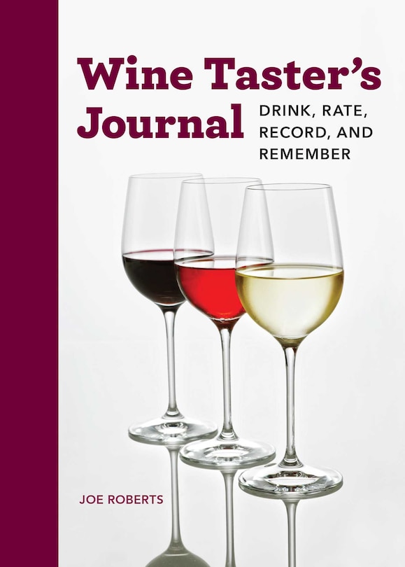 Wine Taster's Journal: Drink, Rate, Record, And Remember