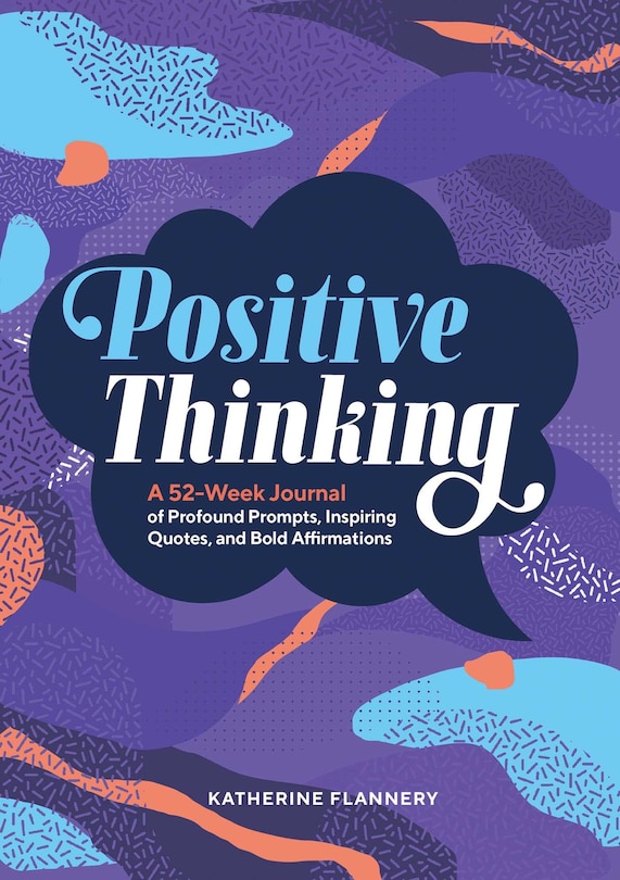 Positive Thinking: A 52-week Journal Of Profound Prompts, Inspiring Quotes, And Bold Affirmations