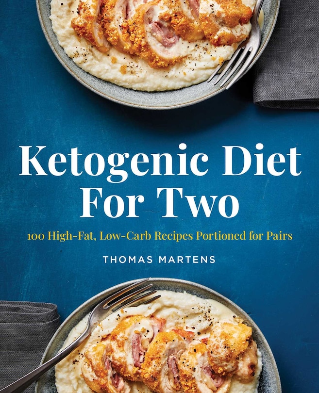 Ketogenic Diet For Two: 100 High-fat, Low-carb Recipes Portioned For Pairs