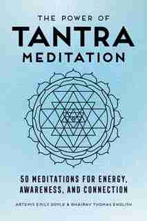 The Power Of Tantra Meditation: 50 Meditations For Energy, Awareness, And Connection by Artemis Emily Doyle