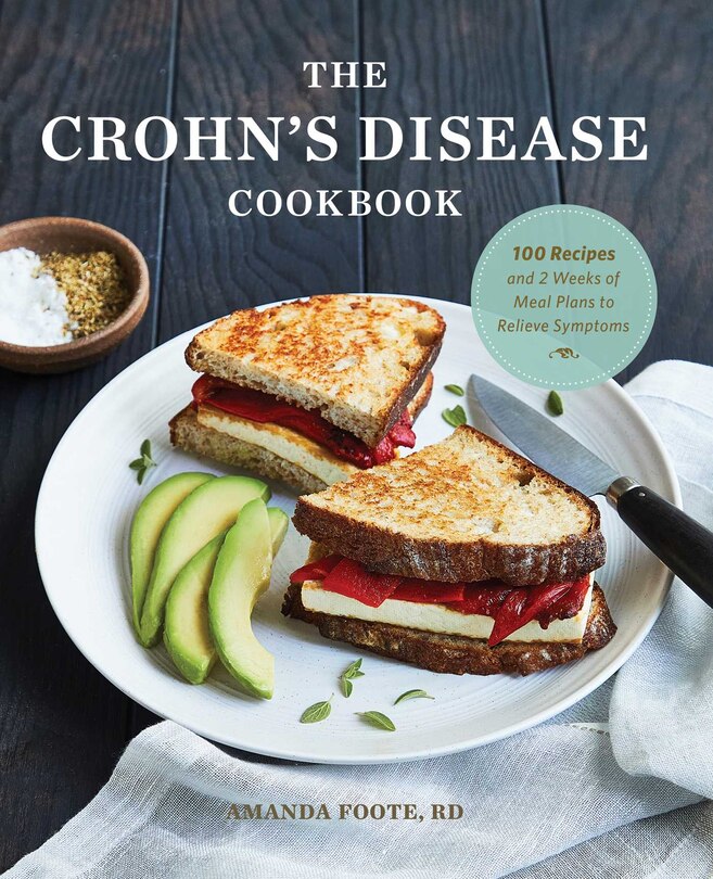 The Crohn's Disease Cookbook: 100 Recipes And 2 Weeks Of Meal Plans To Relieve Symptoms