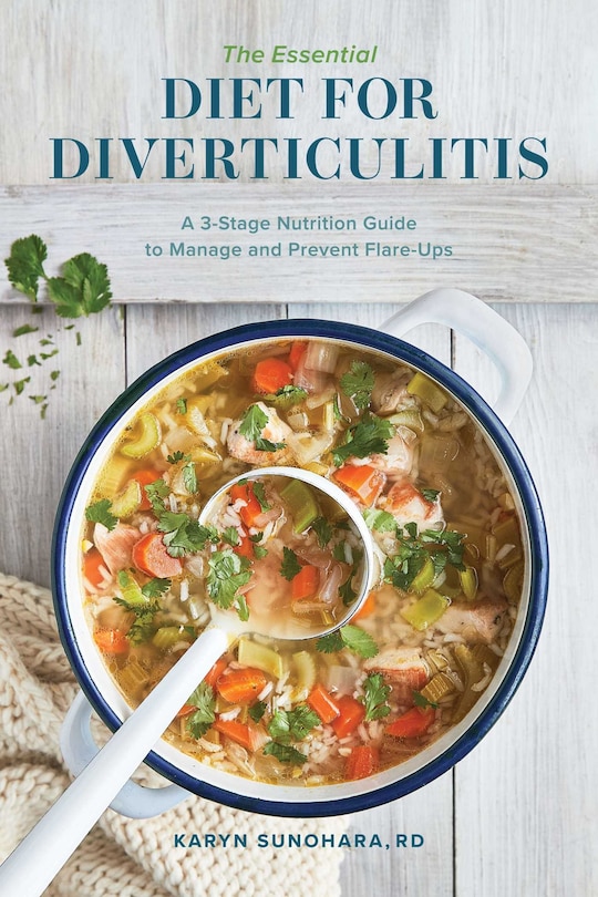 The Essential Diet For Diverticulitis: A 3-stage Nutrition Guide To Manage And Prevent Flare-ups