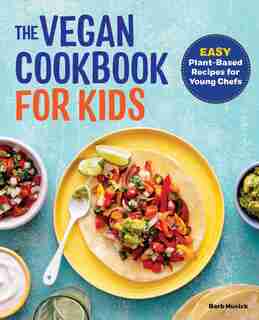 The Vegan Cookbook For Kids: Easy Plant-based Recipes For Young Chefs by Barb Musick