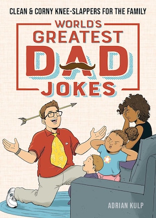 World's Greatest Dad Jokes: Clean & Corny Knee-Slappers for the Family