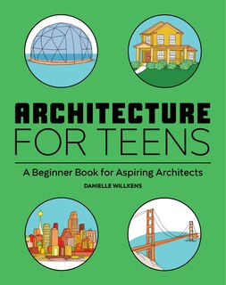 Architecture for Teens: A Beginner's Book for Aspiring Architects