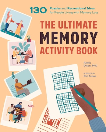 The Ultimate Memory Activity Book: 130 Puzzles And Recreational Ideas For People Living With Memory Loss