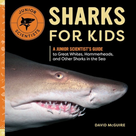 Sharks For Kids: A Junior Scientist's Guide To Great Whites, Hammerheads, And Other Sharks In The Sea