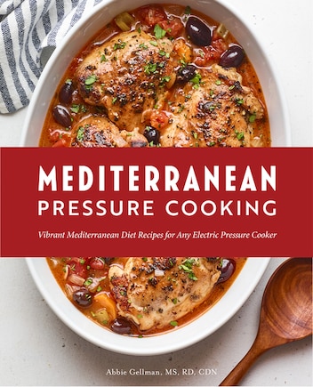 MEDITERRANEAN PRESSURE CKNG: Vibrant Mediterranean Diet Recipes For Any Electric Pressure Cooker