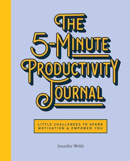 The 5-minute Productivity Journal: Little Challenges To Spark Motivation And Empower You