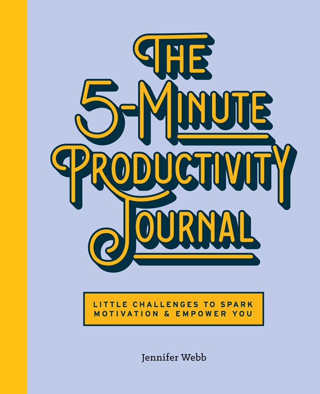 The 5-minute Productivity Journal: Little Challenges To Spark Motivation And Empower You