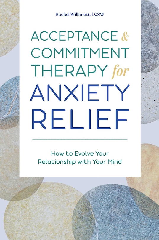 Front cover_Acceptance And Commitment Therapy For Anxiety Relief