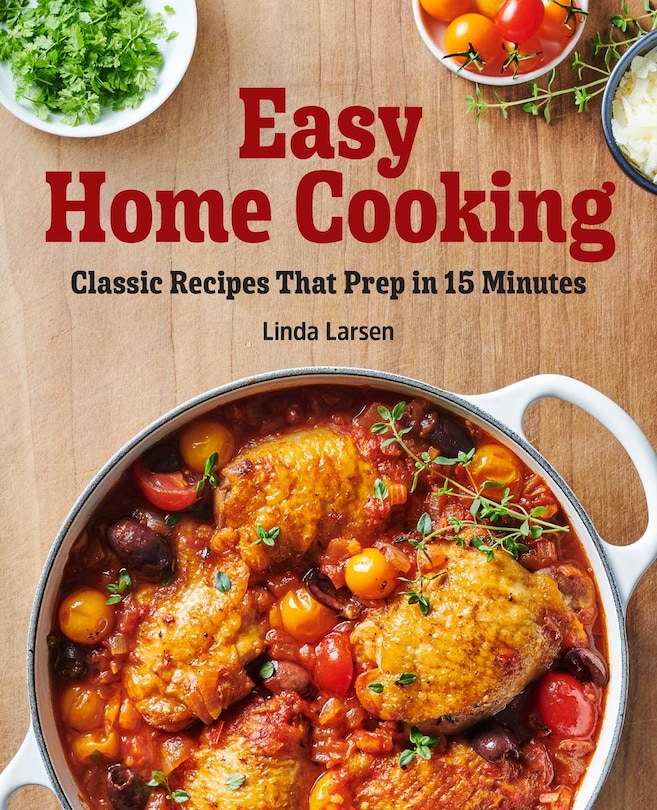 Easy Home Cooking: Classic Recipes That Prep In 15 Minutes