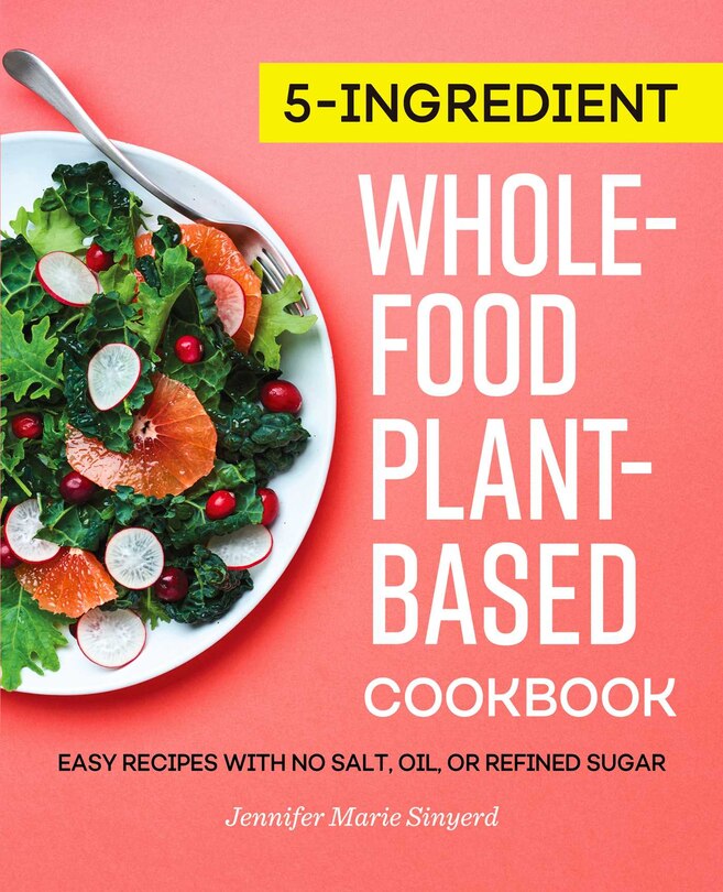 Front cover_5-Ingredient Whole-Food, Plant-Based Cookbook
