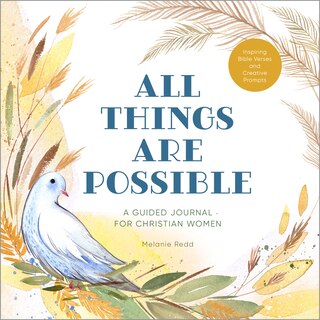 All Things Are Possible: A Guided Journal For Christian Women With Inspiring Bible Verses And Creative Prompts