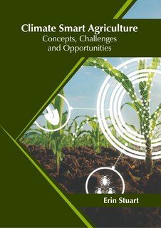 Climate Smart Agriculture: Concepts, Challenges and Opportunities