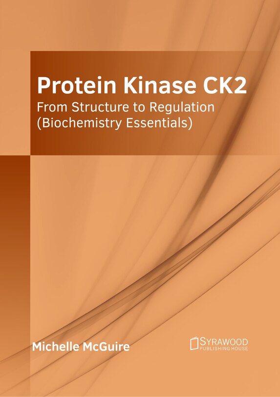 Front cover_Protein Kinase CK2: From Structure to Regulation (Biochemistry Essentials)