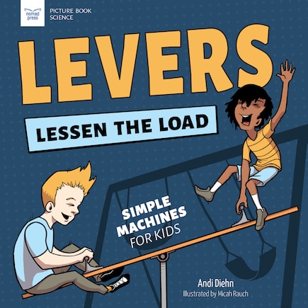 Levers Lessen the Load: Simple Machines for Kids