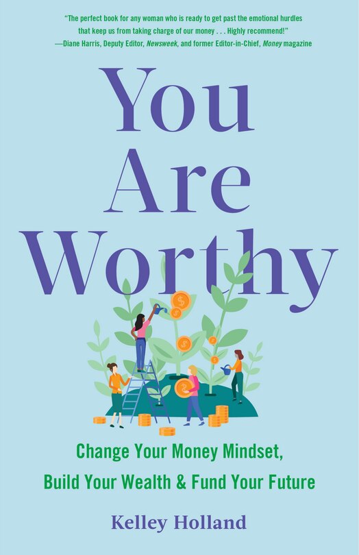 You Are Worthy: Change Your Money Mindset, Build Your Wealth, And Fund Your Future