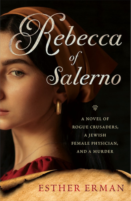 Rebecca Of Salerno: A Novel Of Rogue Crusaders, A Jewish Female Physician, And A Murder