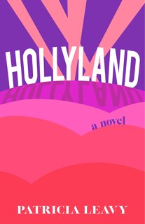 Hollyland: A Novel